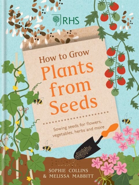 RHS How to Grow Plants from Seeds: Sowing seeds for flowers, vegetables, herbs and more by Sophie Collins Extended Range Octopus Publishing Group