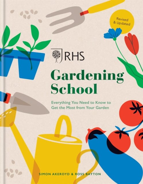 RHS Gardening School: Everything You Need to Know to Get the Most from Your Garden by Simon Akeroyd Extended Range Octopus Publishing Group