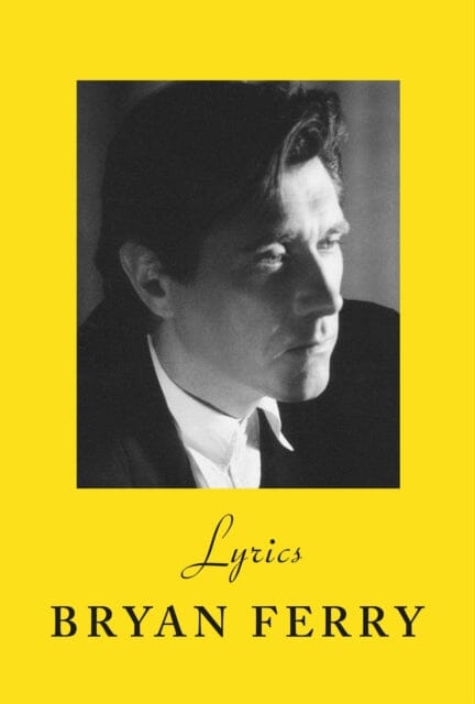 Lyrics by Bryan Ferry Extended Range Vintage Publishing