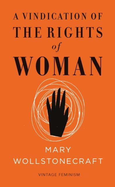 A Vindication of the Rights of Woman (Vintage Feminism Short Edition) by Mary Wollstonecraft Extended Range Vintage Publishing