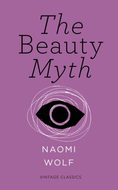 The Beauty Myth (Vintage Feminism Short Edition) by Naomi Wolf Extended Range Vintage Publishing