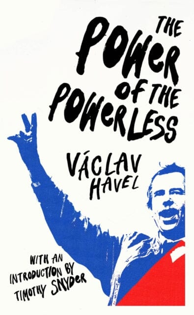 The Power of the Powerless by Vaclav Havel Extended Range Vintage Publishing