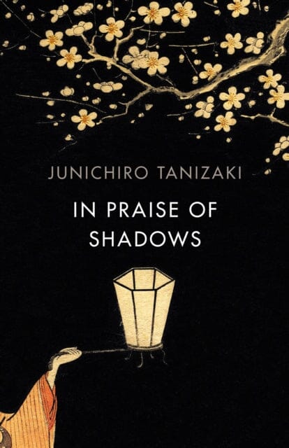 In Praise of Shadows: Vintage Design Edition by Junichiro Tanizaki Extended Range Vintage Publishing