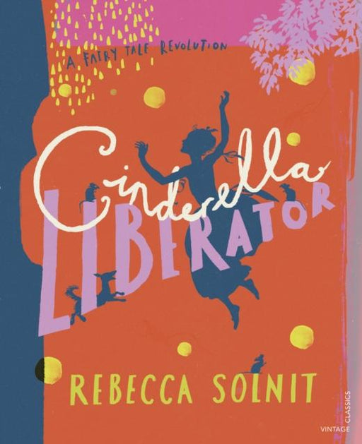 Cinderella Liberator : A Fairy Tale Revolution Popular Titles Vintage Publishing