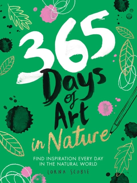 365 Days of Art in Nature : Find Inspiration Every Day in the Natural World Extended Range Hardie Grant Books (UK)