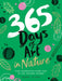 365 Days of Art in Nature : Find Inspiration Every Day in the Natural World Extended Range Hardie Grant Books (UK)