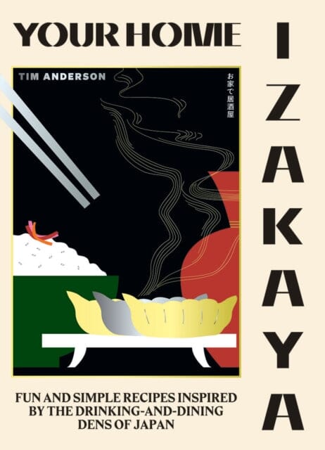 Your Home Izakaya: Fun and Simple Recipes Inspired by the Drinking-and-Dining Dens of Japan by Tim Anderson Extended Range Hardie Grant Books (UK)