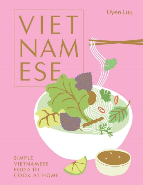 Vietnamese: Simple Vietnamese Food to Cook at Home by Uyen Luu Extended Range Hardie Grant Books (UK)