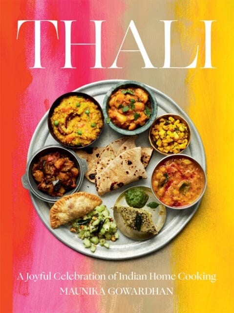 Thali (The Times Bestseller): A Joyful Celebration of Indian Home Cooking by Maunika Gowardhan Extended Range Hardie Grant Books (UK)
