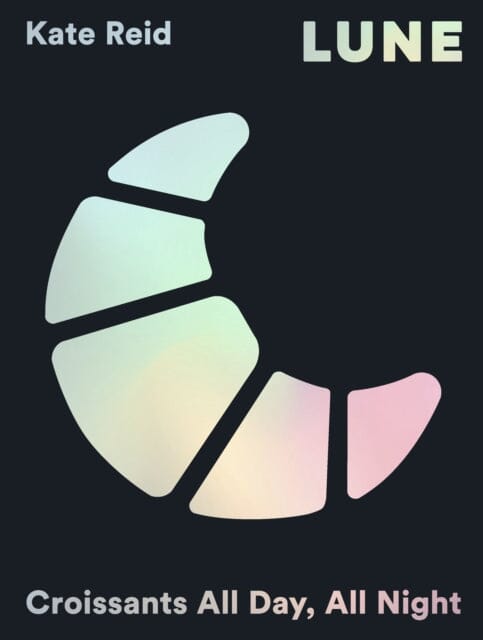 Lune : Croissants All Day, All Night Extended Range Hardie Grant Books (UK)