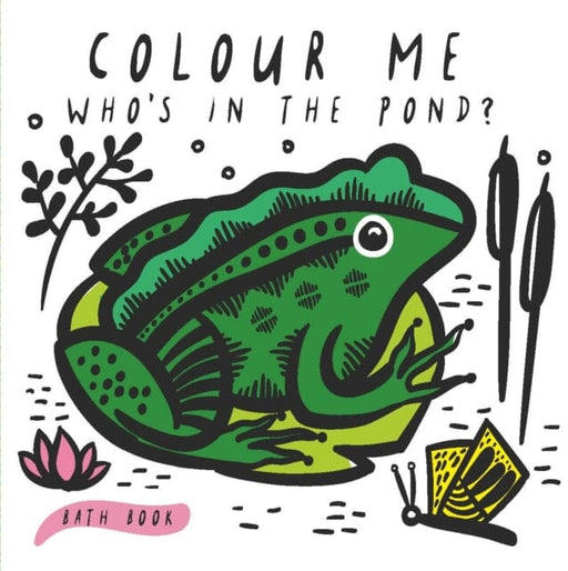 Colour Me: Who's in the Pond? Baby's First Bath Book Volume 2 by Surya Sajnani Extended Range QED Publishing