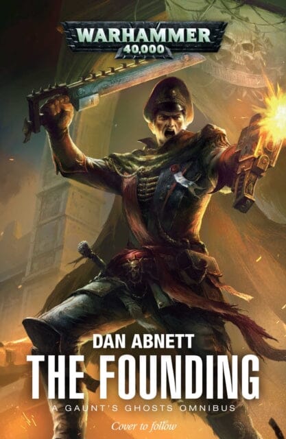 The Founding : A Gaunt's Ghosts Omnibus by Dan Abnett Extended Range Games Workshop Ltd