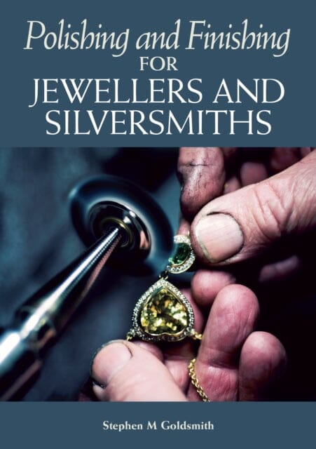 Polishing and Finishing for Jewellers and Silversmiths by Stephen M Goldsmith Extended Range The Crowood Press Ltd