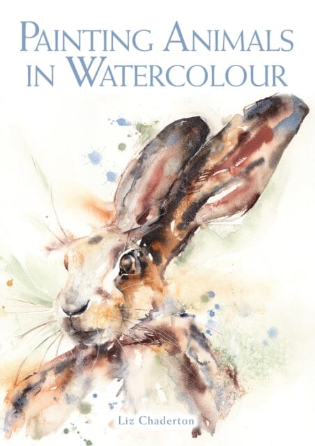 Painting Animals in Watercolour by Liz Chaderton Extended Range The Crowood Press Ltd