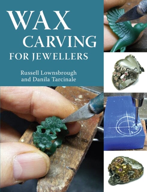 Wax Carving for Jewellers by Russell Lownsbrough Extended Range The Crowood Press Ltd