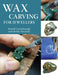 Wax Carving for Jewellers by Russell Lownsbrough Extended Range The Crowood Press Ltd