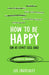 How to Be Happy (or at least less sad): A Creative Workbook by Lee Crutchley Extended Range Ebury Publishing