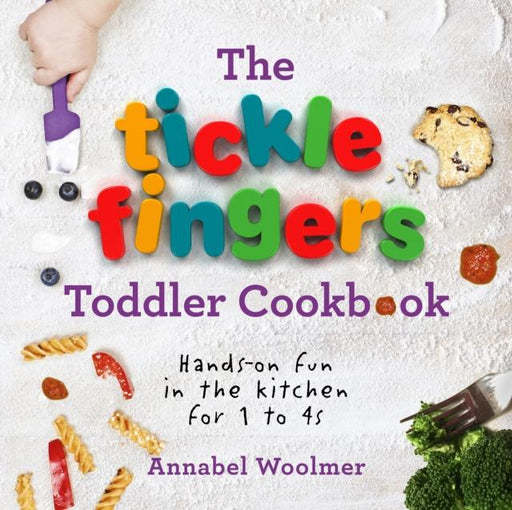 The Tickle Fingers Toddler Cookbook : Hands-on Fun in the Kitchen for 1 to 4s Popular Titles Ebury Publishing