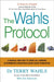 The Wahls Protocol: A Radical New Way to Treat All Chronic Autoimmune Conditions Using Paleo Principles by Dr Terry Wahls Extended Range Ebury Publishing