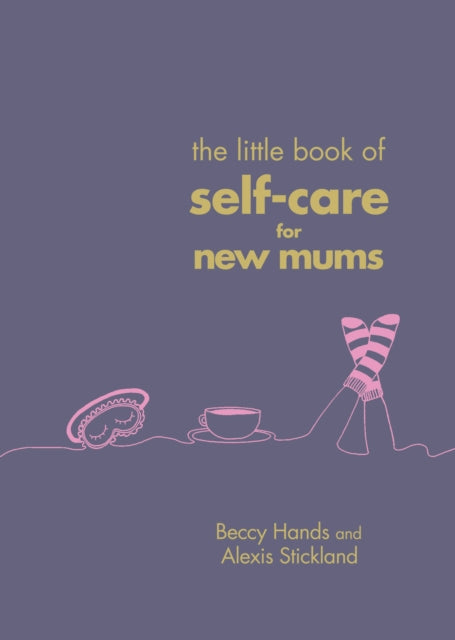 The Little Book of Self-Care for New Mums by Beccy Hands Extended Range Ebury Publishing