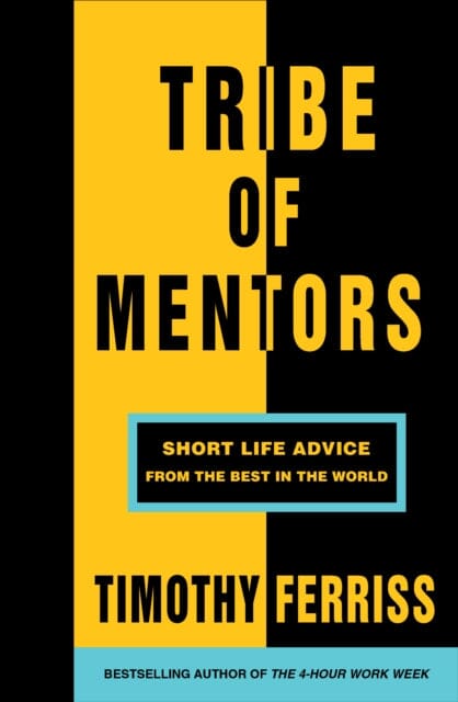 Tribe of Mentors: Short Life Advice from the Best in the World by Timothy Ferriss Extended Range Ebury Publishing