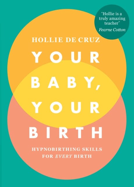 Your Baby, Your Birth: Hypnobirthing Skills For Every Birth by Hollie de Cruz Extended Range Ebury Publishing