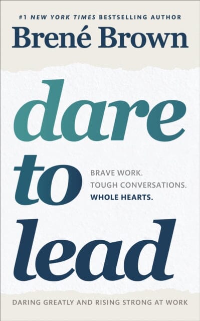Dare to Lead: Brave Work. Tough Conversations. Whole Hearts. by Brene Brown Extended Range Ebury Publishing