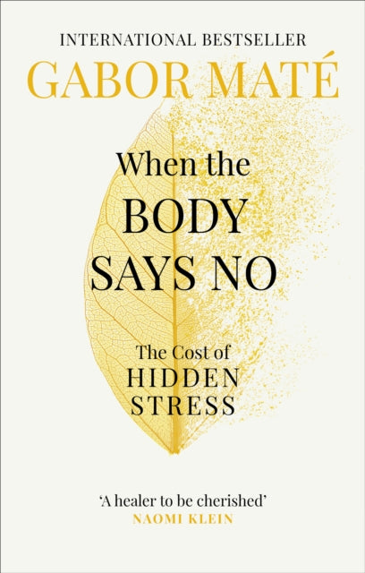 When the Body Says No by Dr Gabor Mate Extended Range Ebury Publishing