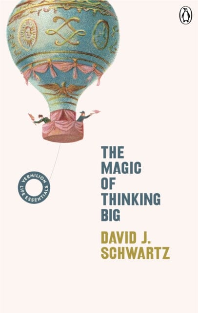 The Magic of Thinking Big: (Vermilion Life Essentials) by David J Schwartz Extended Range Ebury Publishing