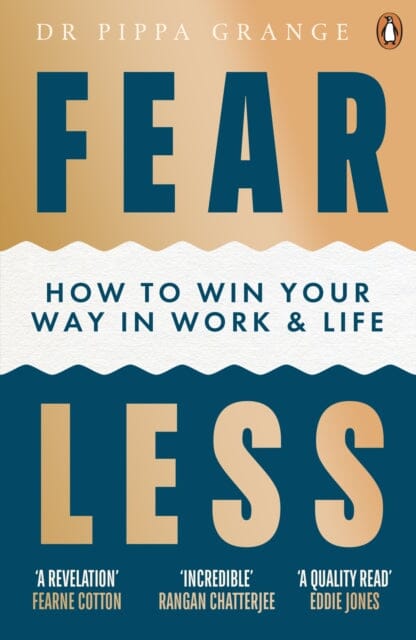 Fear Less: How to Win Your Way in Work and Life by Dr Pippa Grange Extended Range Ebury Publishing