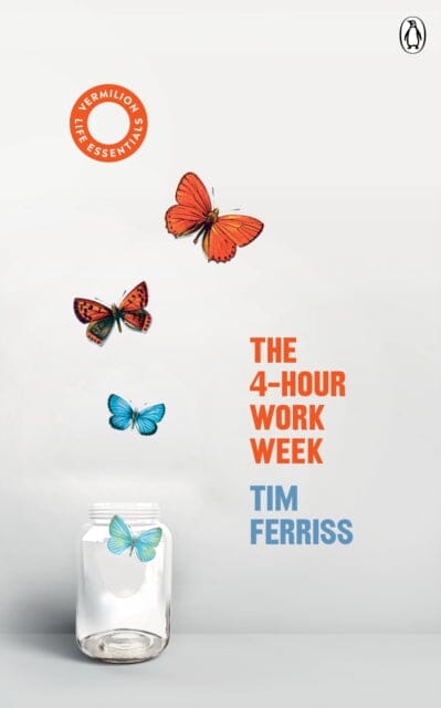 The 4-Hour Work Week: (Vermilion Life Essentials) by Timothy Ferriss Extended Range Ebury Publishing
