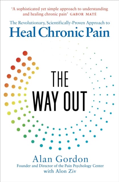 The Way Out: The Revolutionary, Scientifically Proven Approach to Heal Chronic Pain by Alan Gordon Extended Range Ebury Publishing