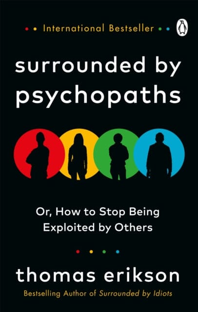 Surrounded by Psychopaths: or, How to Stop Being Exploited by Others by Thomas Erikson Extended Range Ebury Publishing