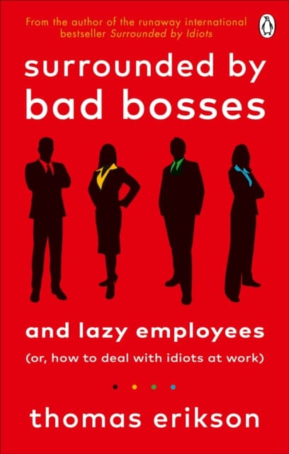 Surrounded by Bad Bosses and Lazy Employees: or, How to Deal with Idiots at Work by Thomas Erikson Extended Range Ebury Publishing