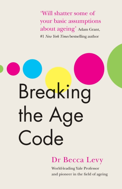Breaking the Age Code by Becca Levy Extended Range Ebury Publishing