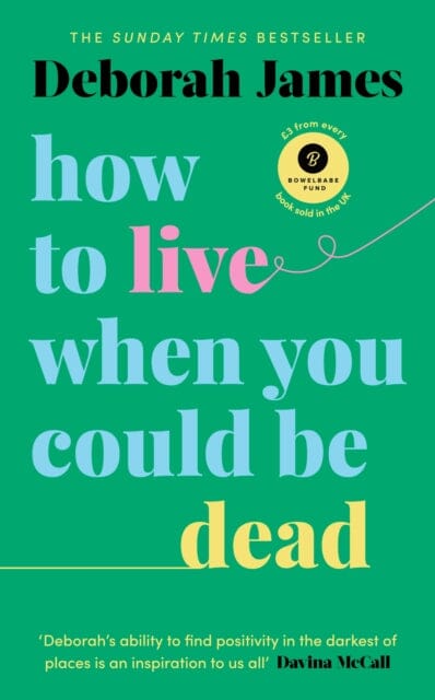 How to Live When You Could Be Dead by Deborah James Extended Range Ebury Publishing