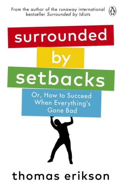 Surrounded by Setbacks: Or, How to Succeed When Everything's Gone Bad by Thomas Erikson Extended Range Ebury Publishing
