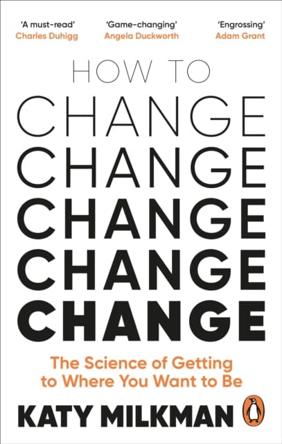 How to Change: The Science of Getting from Where You Are to Where You Want to Be by Katy Milkman Extended Range Ebury Publishing