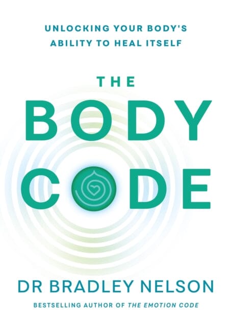 The Body Code : Unlocking your body's ability to heal itself by Dr Bradley Nelson Extended Range Ebury Publishing