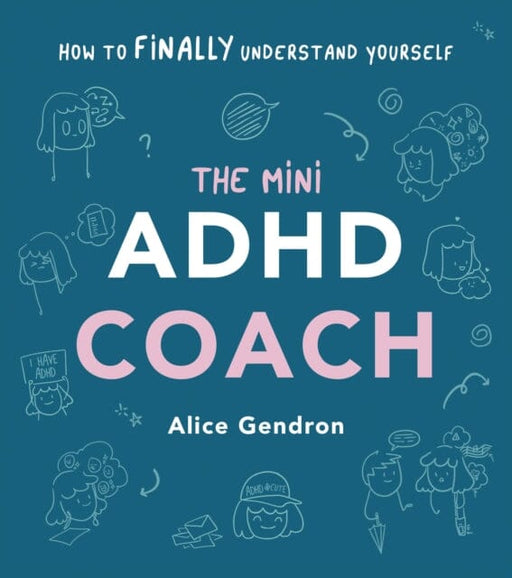 The Mini ADHD Coach : How to (finally) Understand Yourself by Alice Gendron Extended Range Ebury Publishing