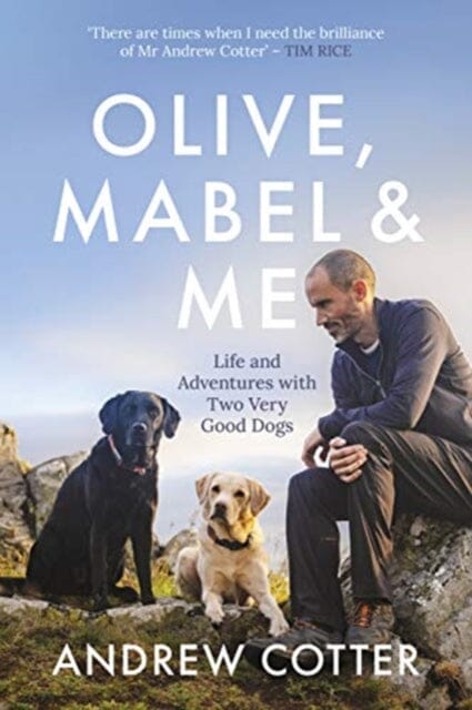Olive, Mabel & Me: Life and Adventures with Two Very Good Dogs by Andrew Cotter Extended Range Bonnier Books Ltd