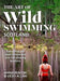 The Art of Wild Swimming: Scotland by Anna Deacon Extended Range Bonnier Books Ltd