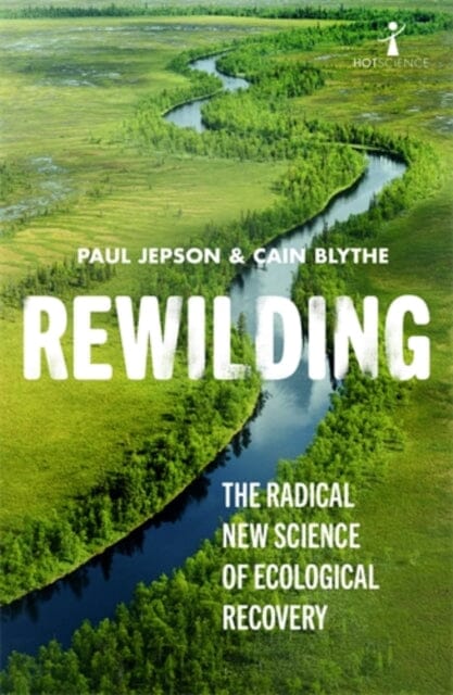 Rewilding: The Radical New Science of Ecological Recovery by Cain Blythe Extended Range Icon Books