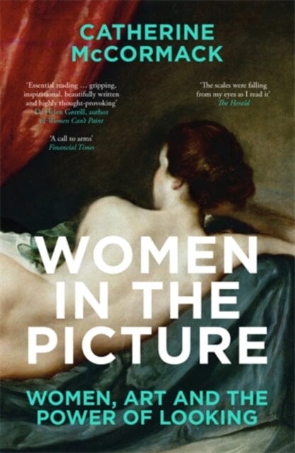 Women in the Picture: Women, Art and the Power of Looking by Catherine McCormack Extended Range Icon Books