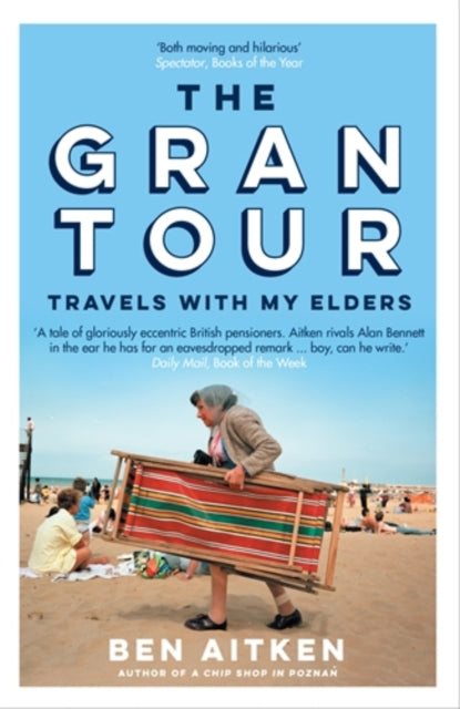 The Gran Tour: Travels with my Elders by Ben Aitken Extended Range Icon Books