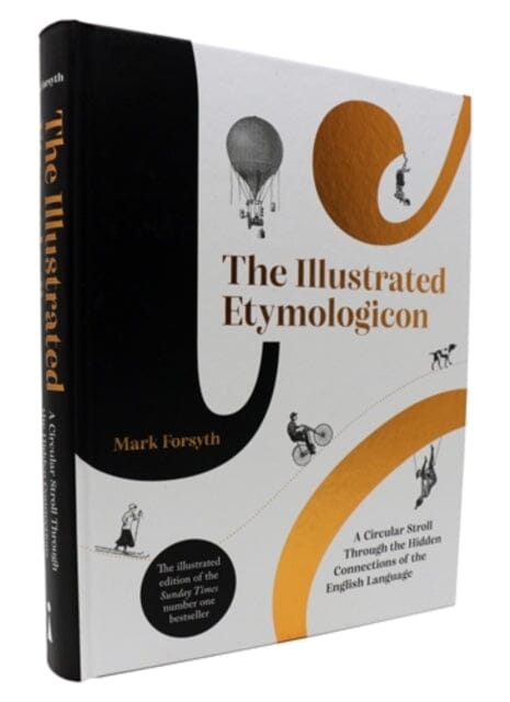 The Illustrated Etymologicon: A Circular Stroll Through the Hidden Connections of the English Language by Mark Forsyth Extended Range Icon Books
