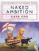 Naked Ambition : 100 Pictures of the Present Crisis by Kaya Mar Extended Range Biteback Publishing