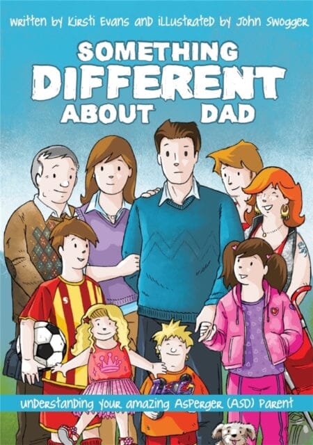 Something Different About Dad : How to Live with Your Amazing Asperger Parent by Kirsti Evans Extended Range Jessica Kingsley Publishers