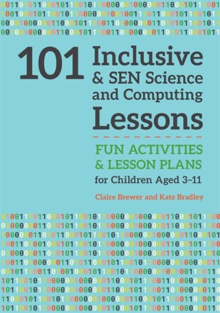 101 Inclusive and SEN Science and Computing Lessons : Fun Activities and Lesson Plans for Children Aged 3 - 11 Popular Titles Jessica Kingsley Publishers