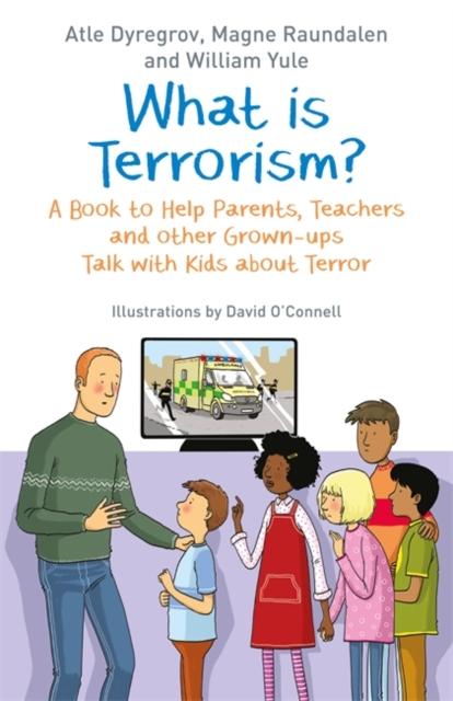 What is Terrorism? : A Book to Help Parents, Teachers and Other Grown-Ups Talk with Kids About Terror Popular Titles Jessica Kingsley Publishers